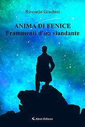 Riccardo Giachini - Anima di Fenice - Frammenti d’un viandante